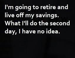 Funny Retirement Quotes And Sayings. QuotesGram via Relatably.com