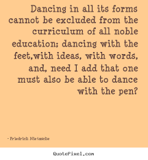 Friedrich Nietzsche picture quote - Dancing in all its forms ... via Relatably.com