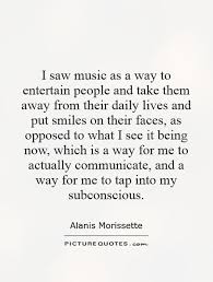 I saw music as a way to entertain people and take them away from... via Relatably.com