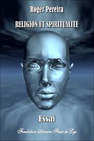 Roger Pereira,. Religion et spiritualitÃ©. Essai. 104 pages. Oscar Bisson, - rpereirac1
