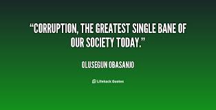 Corruption, the greatest single bane of our society today ... via Relatably.com