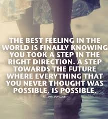 The best feeling in the world is finally knowing you took a step ... via Relatably.com