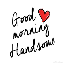 Image result for good morning handsome