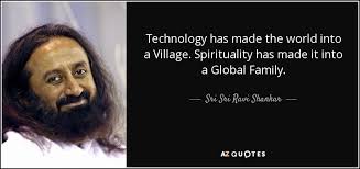 Sri Sri Ravi Shankar quote: Technology has made the world into a ... via Relatably.com