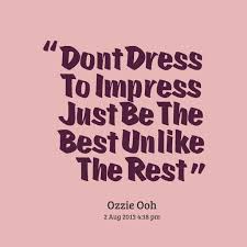 Quotes from Zari Janee Ellery: Dont Dress To Impress Just Be The ... via Relatably.com