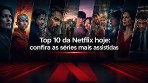 Top 10 da Netflix hoje: confira as séries mais assistidas
