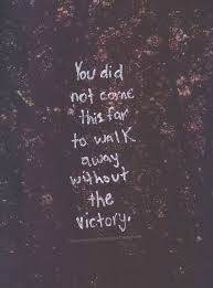 You did not come this far to walk away without the victory ... via Relatably.com