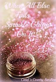 Sprinkle glitter on it quote via Carol&#39;s Country Sunshine on ... via Relatably.com