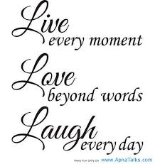 Life quotes: Live every moment love beyond words- My life quotes via Relatably.com