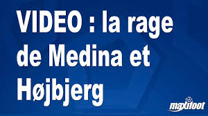 VIDEO : la rage de Medina et Højbjerg