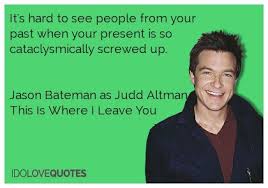 Jason Bateman quote. It&#39;s hard to see people from your past when ... via Relatably.com