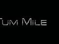 Video for film (Tum Mile)(2009)