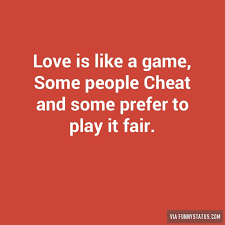 Love is like a game, Some people Cheat and some prefer… - Funny Status via Relatably.com