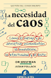 La Necesidad del Caos: Como el Riesgo y Lo Disruptivo Incrementan la Innovacion, la Efectividad y el Exito = The Need for Chaos