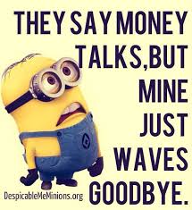 They say money talks | funny quotes | Pinterest | Money, Minions ... via Relatably.com