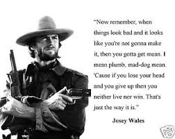 Clint Eastwood Now Remember When Things Look Bad Quote from Josey ... via Relatably.com