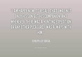 I am happy now, to recall that I was not only his son but his ... via Relatably.com