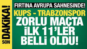 KuPS - Trabzonspor! İlk 11'ler belli oldu — Haber 7