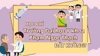 Học phí Trường Đại học Y khoa Phạm Ngọc Thạch đắt không?