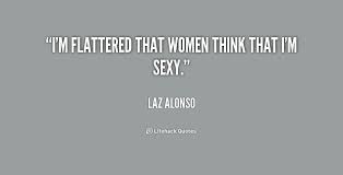 I&#39;m flattered that women think that I&#39;m sexy. - Laz Alonso at ... via Relatably.com