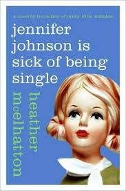 Jennifer Johnson Is Sick of Being Single by Heather McElhatton — Reviews, Discussion, Bookclubs, Lists - 6440874