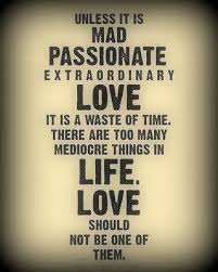 there are too many mediocre things in life, love should not be one ... via Relatably.com