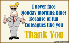 I never face Monday morning blues, because of fun colleagues like ... via Relatably.com