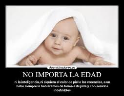 NO IMPORTA LA EDAD. La cola. Añadido 16.03.2011 a las 07:41 por ninjapolo | Comentar(0). Carteles y Desmotivaciones de edad bebes hablar - bebes2_2