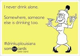 Never drink alone | Quotes/ Funny Things | Pinterest | Drinks via Relatably.com