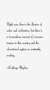 Kathryn Bigelow Quote: Right Now, There&#39;s The Illusion Of Order via Relatably.com