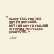 success-quotes-i-cant-tell-you-the-key-to-success-but-the-key-to-failure-is-trying-to-please-everyone-ed-sheeran.png via Relatably.com