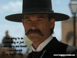 Kurt Russell as Wyatt Earp - Stand There And Bleed | Tough Guy Wisdom via Relatably.com