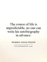 The course of life is unpredictable, no one can write his... via Relatably.com