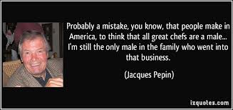 Supreme 10 distinguished quotes by jacques pepin images Hindi via Relatably.com