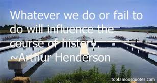 Arthur Henderson quotes: top famous quotes and sayings from Arthur ... via Relatably.com