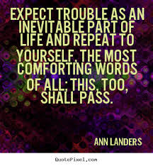 Expect trouble as an inevitable part of life and repeat to.. Ann ... via Relatably.com