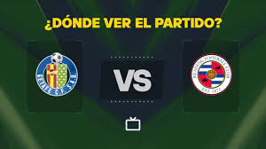 Qué canal pasa Getafe vs Reading hoy: dónde ver GRATIS y EN VIVO del amistoso