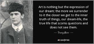 Franz Marc quote: Art is nothing but the expression of our dream ... via Relatably.com