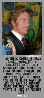 Happiness comes in small doses… Denis Leary | Viral Media Life via Relatably.com