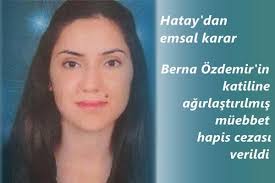 13 Şubat 2013&#39;te evlenme teklifini reddettiği için Mustafa Palta tarafından öldürülen Berna Özdemir için adalet sağlandı. - kcdp_3.10.2013_5920fa2f-2faf-4b8f-84d7-f8f7bb6e2699
