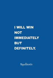 Motivational Quotes I will win not immediately but definitely. via Relatably.com