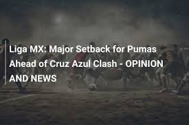 Liga MX: Major Setback for Pumas Ahead of Cruz Azul Clash - OPINION AND NEWS