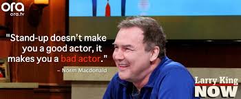 Norm Macdonald has a pretty clear opinion about stand-up&#39;s impact ... via Relatably.com