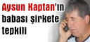 Aysun Kaptan'ın babası şirkete tepkili - 14 Temmuz 2009 / 18: - 8419