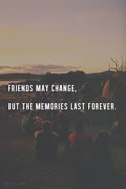 Friends may change, but memories last forever. | Words | Pinterest ... via Relatably.com