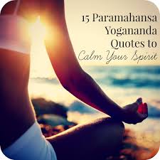 Use these 15 quotes from Paramahansa Yogananda to soothe your soul ... via Relatably.com