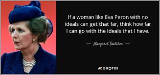 Margaret Thatcher quote: If a woman like Eva Peron with no ideals ... via Relatably.com