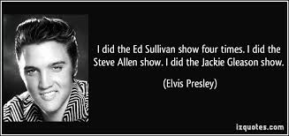 I did the Ed Sullivan show four times. I did the Steve Allen show ... via Relatably.com