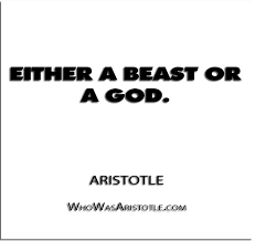 Either a beast or a god.&#39;&#39; - Aristotle | Aristotle Quotes via Relatably.com