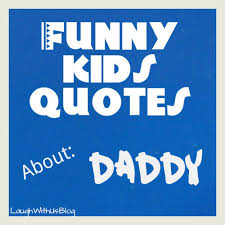 Funny Daddy Quotes From Daughter. QuotesGram via Relatably.com